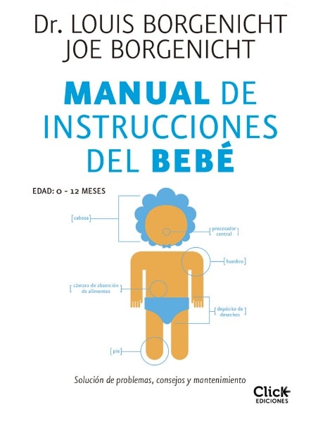 Manual de instrucciones del bebé: Solución de problemas, consejos y mantenimiento de Louis Borgenicht