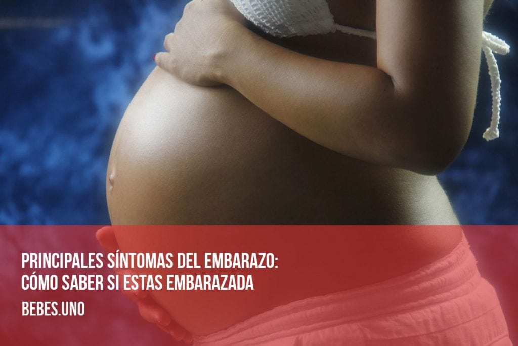 Principales síntomas del embarazo: Cómo saber si estas embarazada