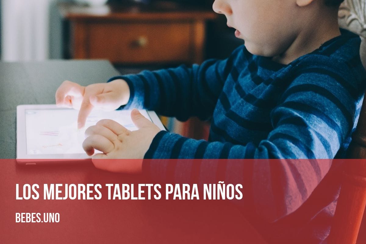 ¿Cuáles son los mejores tablets para niños pequeños de 3, 4 años, de 7 a 10 años y de 10 a 12 años aproximadamente?