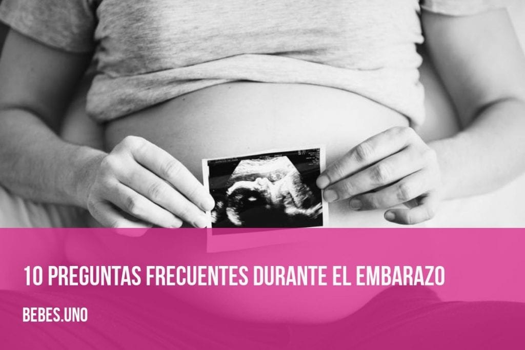 10 preguntas frecuentes durante el embarazo