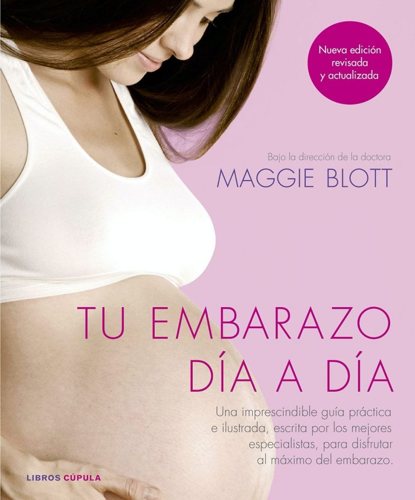 Tu embarazo día a día: Una imprescindible guía práctica e ilustrada, escrita por los mejores especialistas, para disfrutar al máximo del embarazo