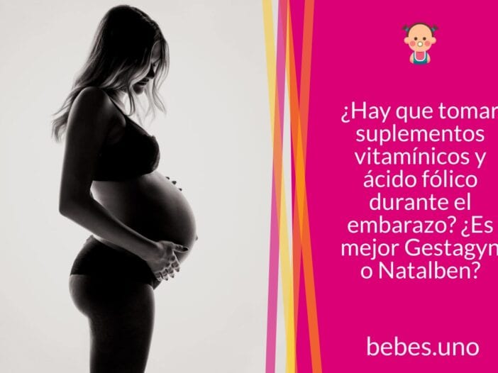 ¿Hay que tomar suplementos vitamínicos y ácido fólico durante el embarazo? ¿Es mejor Gestagyn o Natalben?