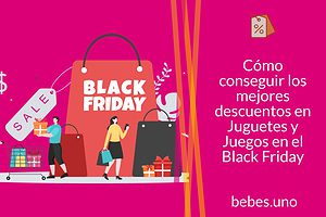 Cómo conseguir los mejores descuentos en Juguetes y Juegos en el Black Friday